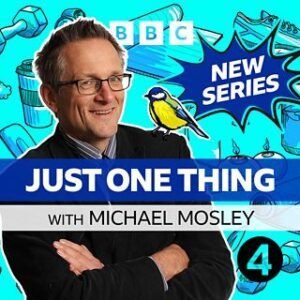Michael Mosley "Just One Thing' podcast on BBC.